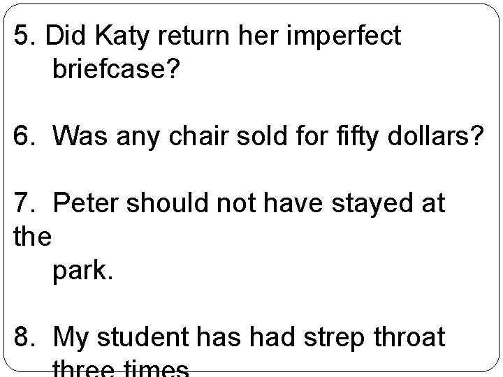 5. Did Katy return her imperfect briefcase? 6. Was any chair sold for fifty