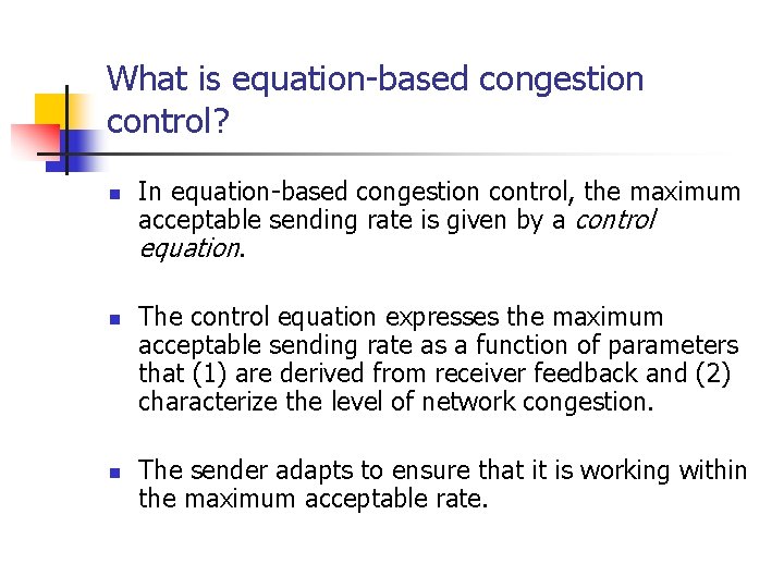 What is equation-based congestion control? n n n In equation-based congestion control, the maximum