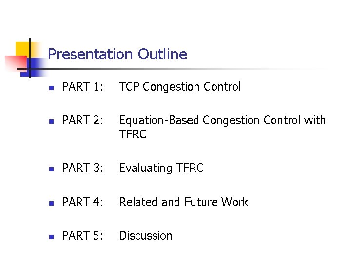 Presentation Outline n PART 1: TCP Congestion Control n PART 2: Equation-Based Congestion Control