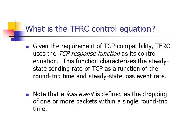 What is the TFRC control equation? n n Given the requirement of TCP-compatibility, TFRC