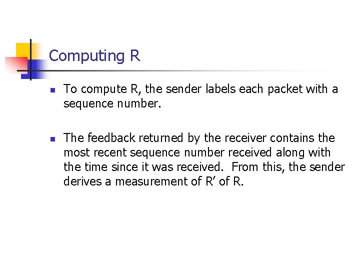 Computing R n n To compute R, the sender labels each packet with a