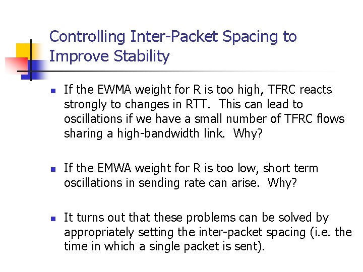 Controlling Inter-Packet Spacing to Improve Stability n n n If the EWMA weight for