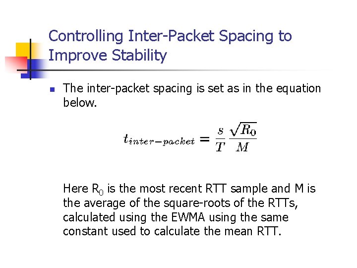 Controlling Inter-Packet Spacing to Improve Stability n The inter-packet spacing is set as in