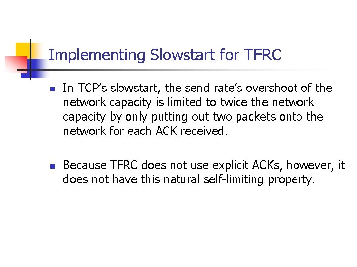 Implementing Slowstart for TFRC n n In TCP’s slowstart, the send rate’s overshoot of