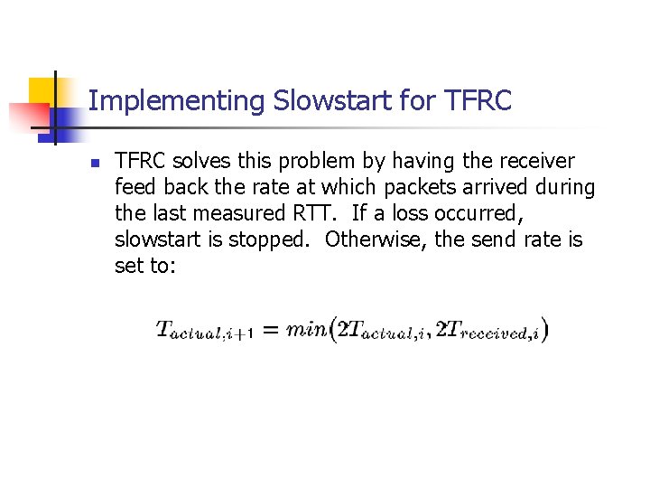 Implementing Slowstart for TFRC n TFRC solves this problem by having the receiver feed