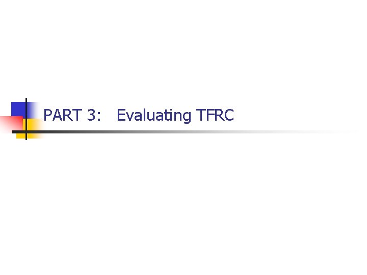 PART 3: Evaluating TFRC 
