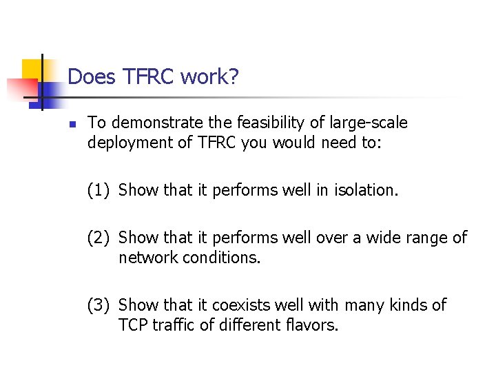 Does TFRC work? n To demonstrate the feasibility of large-scale deployment of TFRC you