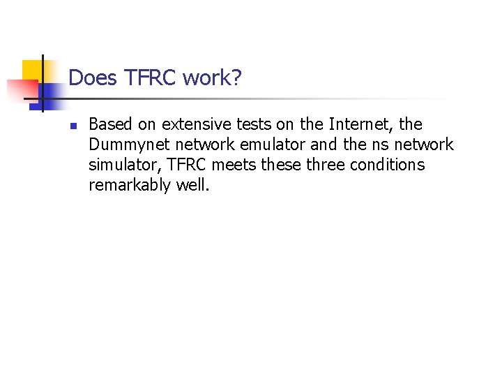 Does TFRC work? n Based on extensive tests on the Internet, the Dummynet network