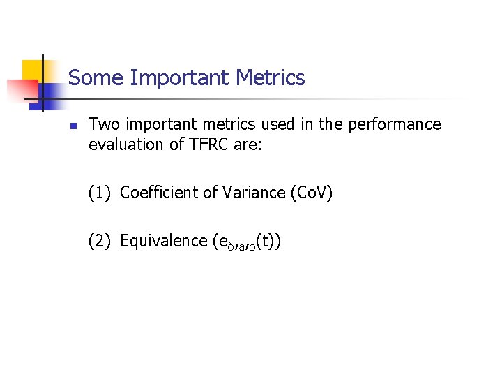 Some Important Metrics n Two important metrics used in the performance evaluation of TFRC