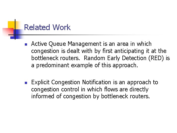 Related Work n n Active Queue Management is an area in which congestion is