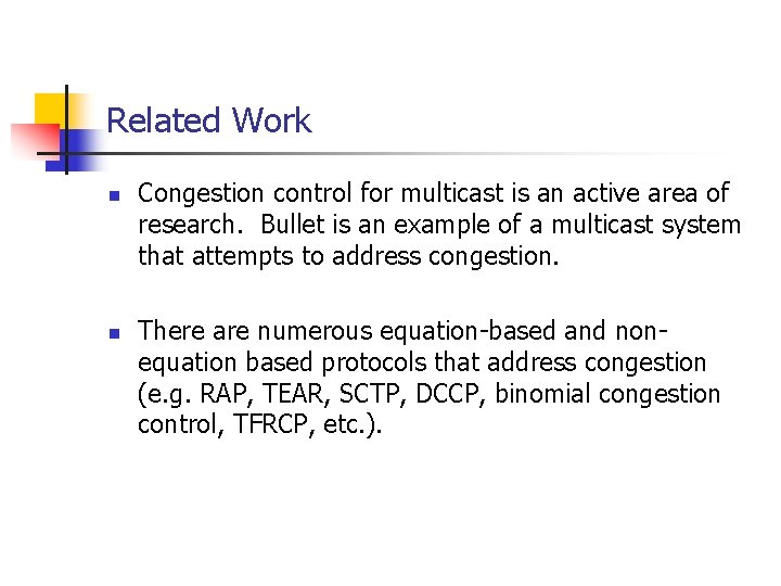 Related Work n n Congestion control for multicast is an active area of research.