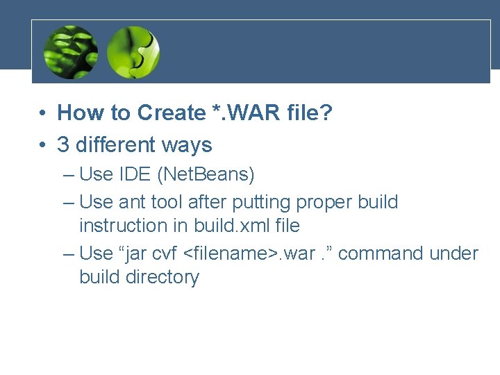  • How to Create *. WAR file? • 3 different ways – Use