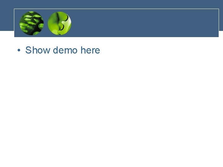  • Show demo here 