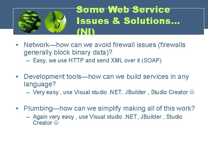 Some Web Service Issues & Solutions… (NI) • Network—how can we avoid firewall issues