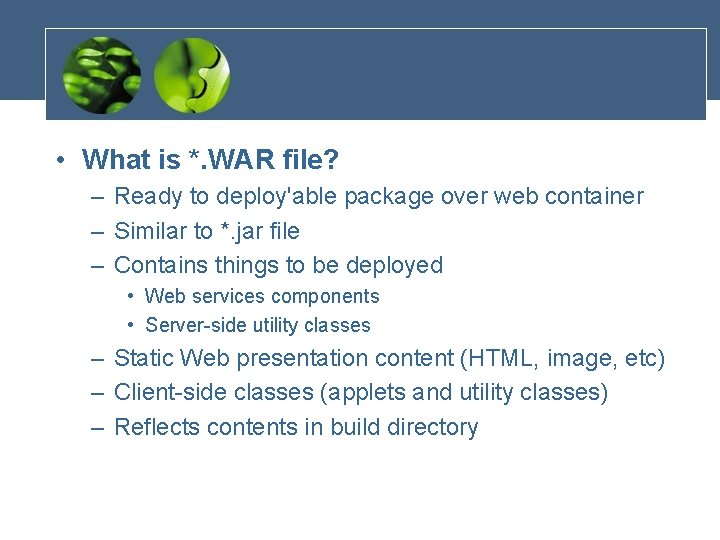  • What is *. WAR file? – Ready to deploy'able package over web