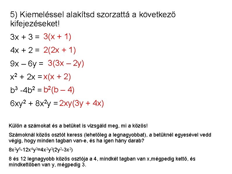 5) Kiemeléssel alakítsd szorzattá a következő kifejezéseket! 3 x + 3 = 3(x + 5) Kiemeléssel alakítsd szorzattá a következő kifejezéseket! 3 x + 3 = 3(x +