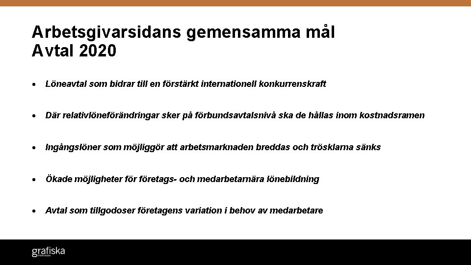 Arbetsgivarsidans gemensamma mål Avtal 2020 Löneavtal som bidrar till en förstärkt internationell konkurrenskraft Där