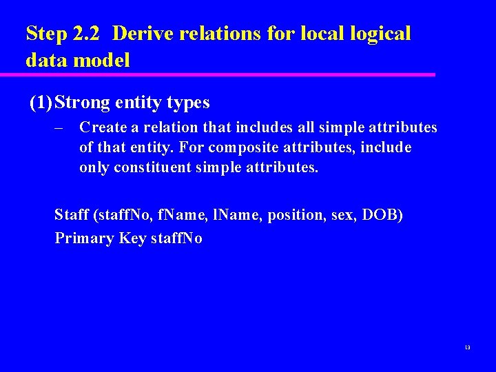 Step 2. 2 Derive relations for local logical data model (1) Strong entity types Step 2. 2 Derive relations for local logical data model (1) Strong entity types