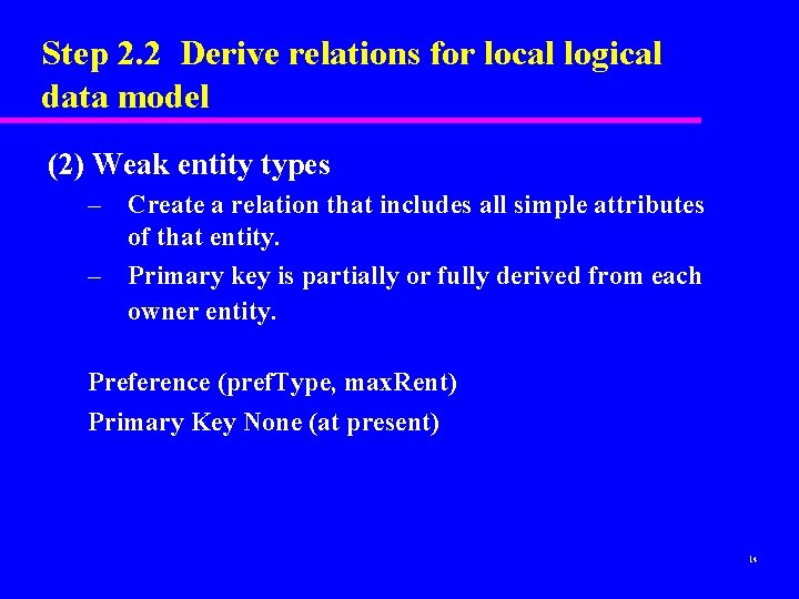 Step 2. 2 Derive relations for local logical data model (2) Weak entity types Step 2. 2 Derive relations for local logical data model (2) Weak entity types