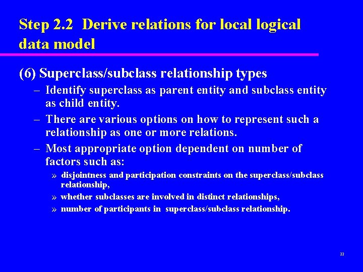 Step 2. 2 Derive relations for local logical data model (6) Superclass/subclass relationship types Step 2. 2 Derive relations for local logical data model (6) Superclass/subclass relationship types