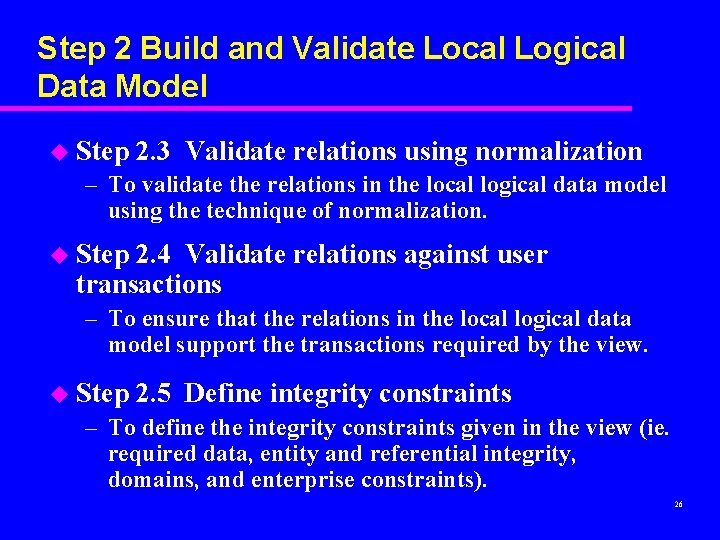 Step 2 Build and Validate Local Logical Data Model u Step 2. 3 Validate Step 2 Build and Validate Local Logical Data Model u Step 2. 3 Validate