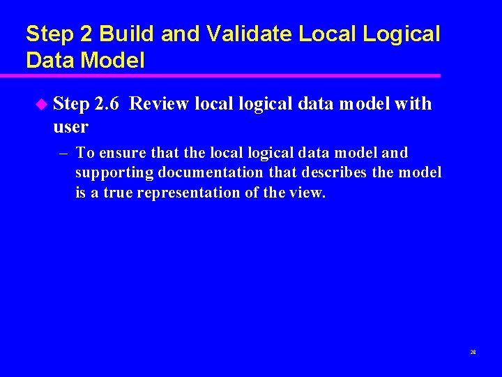 Step 2 Build and Validate Local Logical Data Model u Step 2. 6 Review Step 2 Build and Validate Local Logical Data Model u Step 2. 6 Review