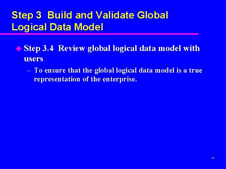 Step 3 Build and Validate Global Logical Data Model u Step 3. 4 Review Step 3 Build and Validate Global Logical Data Model u Step 3. 4 Review