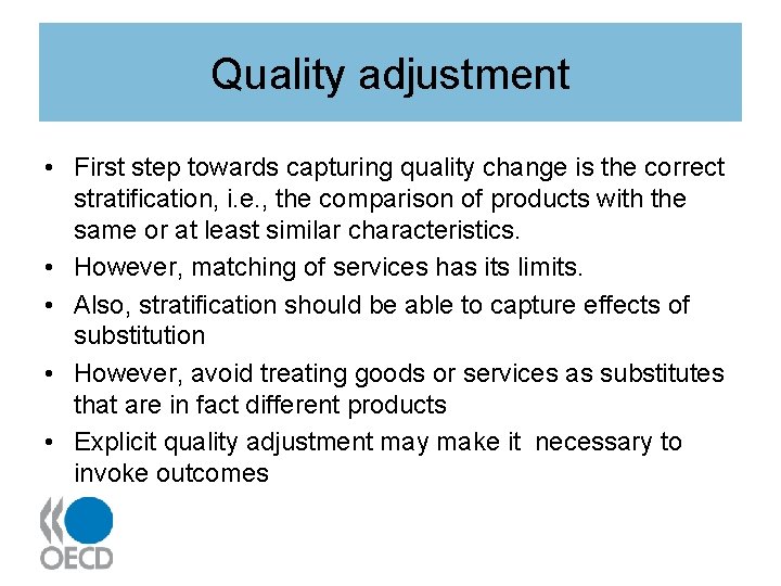 Quality adjustment • First step towards capturing quality change is the correct stratification, i.