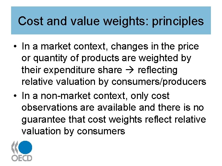 Cost and value weights: principles • In a market context, changes in the price