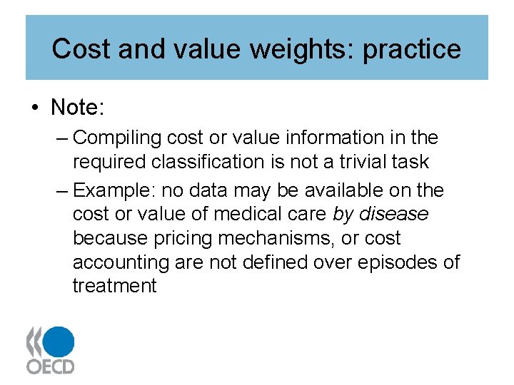 Cost and value weights: practice • Note: – Compiling cost or value information in