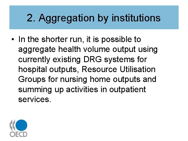 2. Aggregation by institutions • In the shorter run, it is possible to aggregate