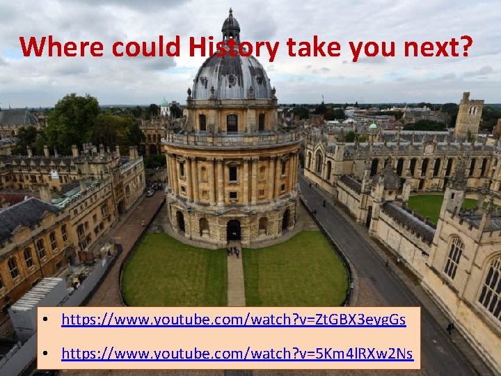 Where could History take you next? • https: //www. youtube. com/watch? v=Zt. GBX 3