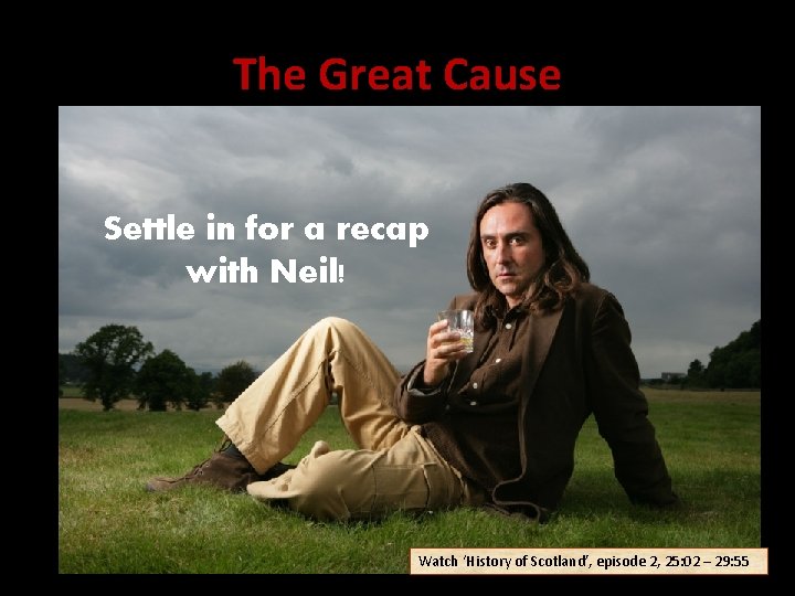 The Great Cause Settle in for a recap with Neil! Watch ‘History of Scotland’,