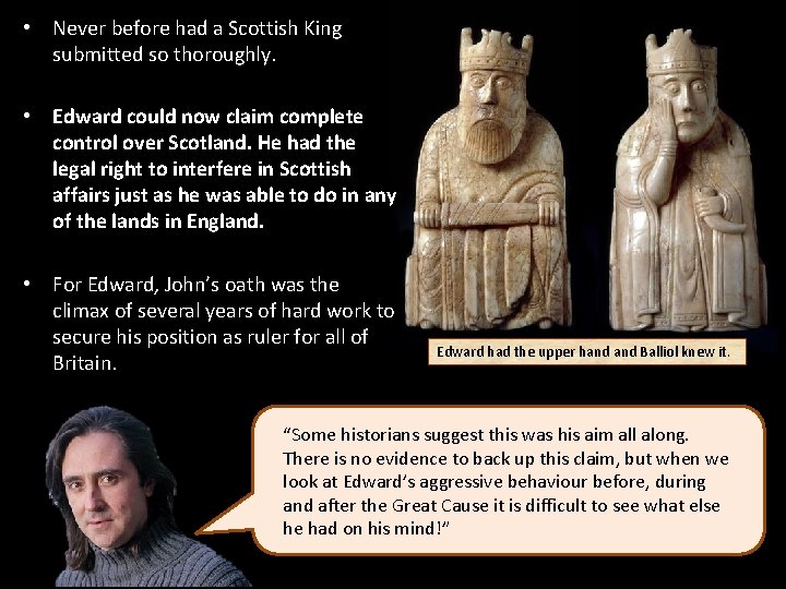  • Never before had a Scottish King submitted so thoroughly. • Edward could