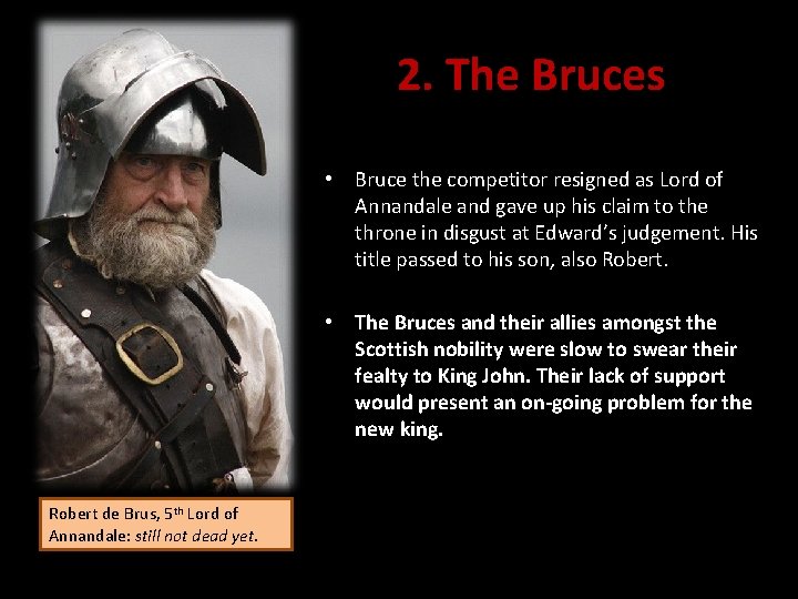 2. The Bruces • Bruce the competitor resigned as Lord of Annandale and gave