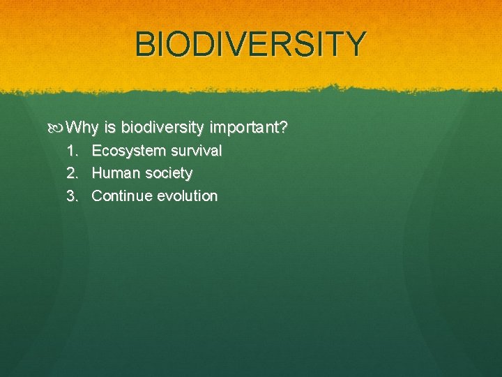 BIODIVERSITY Why is biodiversity important? 1. 2. 3. Ecosystem survival Human society Continue evolution