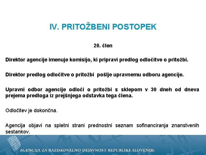 IV. PRITOŽBENI POSTOPEK 20. člen Direktor agencije imenuje komisijo, ki pripravi predlog odločitve o