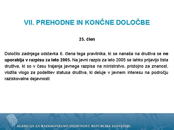 VII. PREHODNE IN KONČNE DOLOČBE 25. člen Določilo zadnjega odstavka 6. člena tega pravilnika,