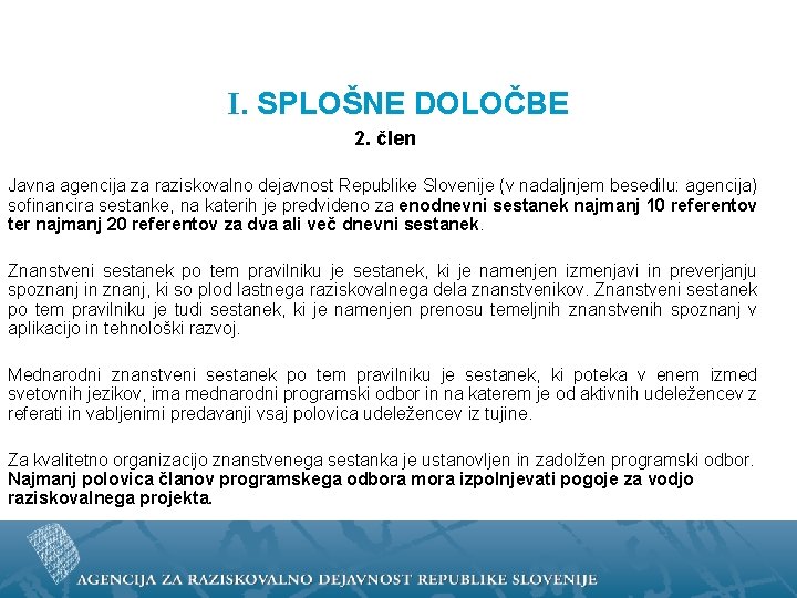 I. SPLOŠNE DOLOČBE 2. člen Javna agencija za raziskovalno dejavnost Republike Slovenije (v nadaljnjem