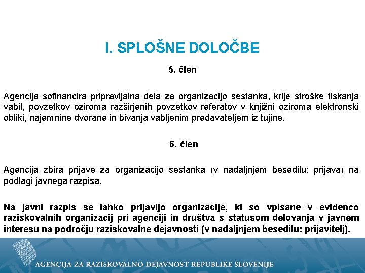 I. SPLOŠNE DOLOČBE 5. člen Agencija sofinancira pripravljalna dela za organizacijo sestanka, krije stroške