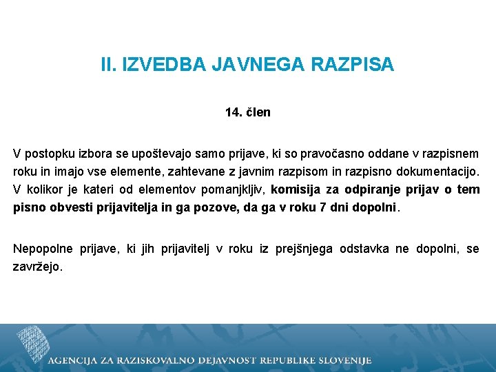 II. IZVEDBA JAVNEGA RAZPISA 14. člen V postopku izbora se upoštevajo samo prijave, ki