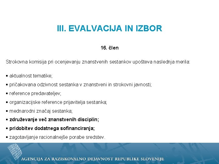 III. EVALVACIJA IN IZBOR 16. člen Strokovna komisija pri ocenjevanju znanstvenih sestankov upošteva naslednja