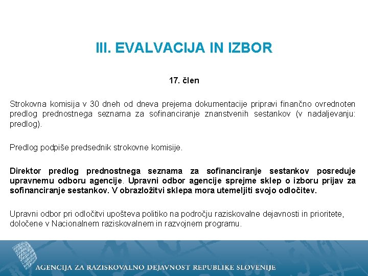 III. EVALVACIJA IN IZBOR 17. člen Strokovna komisija v 30 dneh od dneva prejema