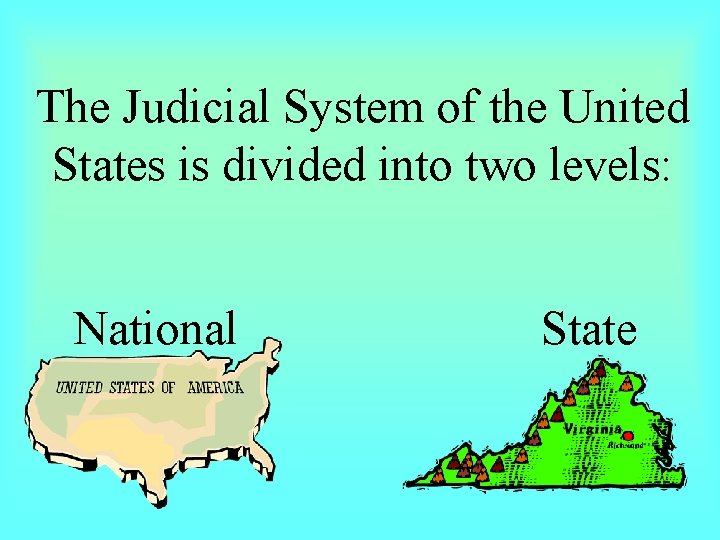 The Judicial System of the United States is divided into two levels: National State