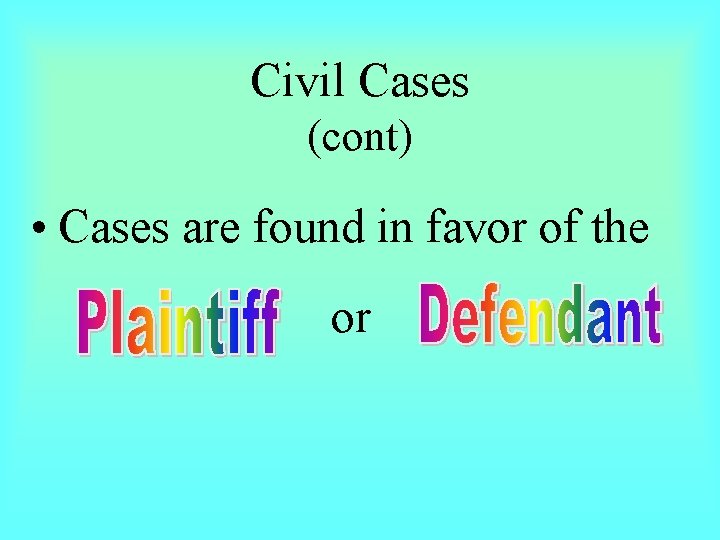 Civil Cases (cont) • Cases are found in favor of the or 