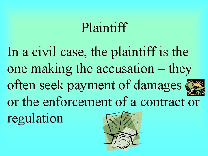 Plaintiff In a civil case, the plaintiff is the one making the accusation –