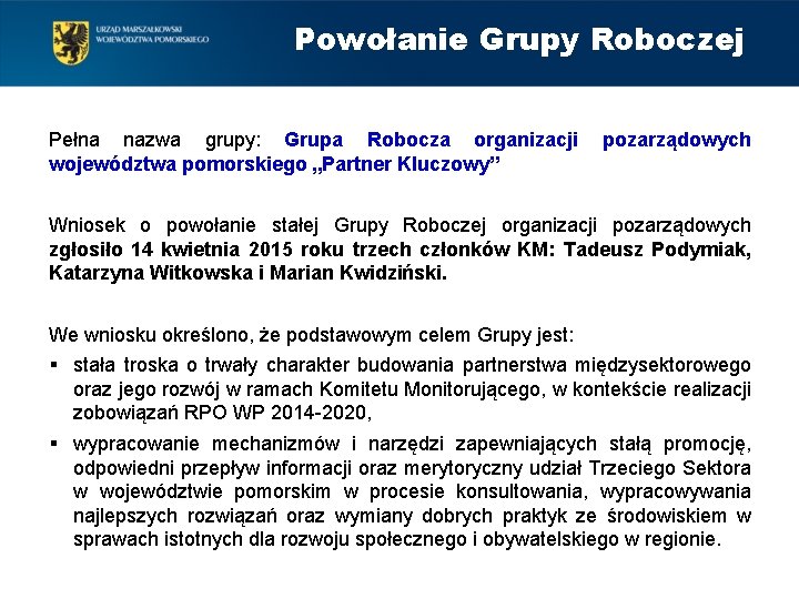 Powołanie Grupy Roboczej Pełna nazwa grupy: Grupa Robocza organizacji województwa pomorskiego „Partner Kluczowy” pozarządowych