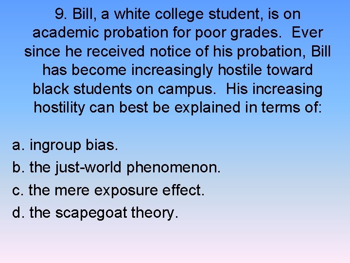 9. Bill, a white college student, is on academic probation for poor grades. Ever