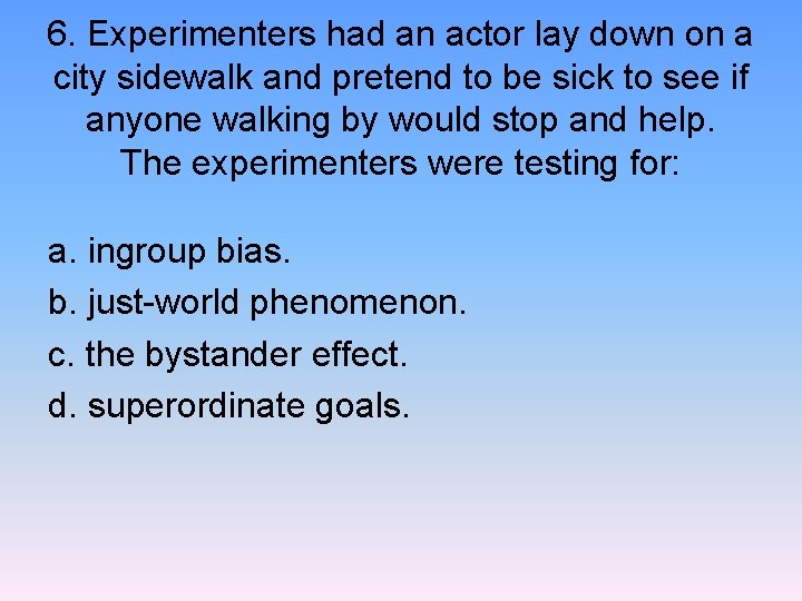 6. Experimenters had an actor lay down on a city sidewalk and pretend to