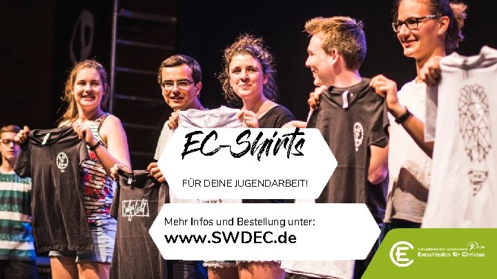 EC-Shirts FÜR DEINE JUGENDARBEIT! Mehr Infos und Bestellung unter: www. SWDEC. de 